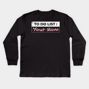 To do list, your mom sarcasm Kids Long Sleeve T-Shirt